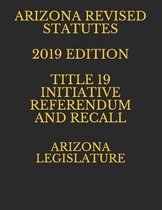 Arizona Revised Statutes 2019 Edition Title 19 Initiative Referendum and Recall