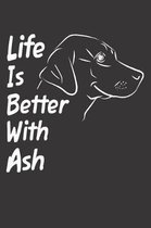 Life Is Better With Ash