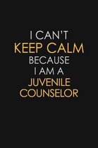 I Can't Keep Calm Because I Am A Juvenile Counselor