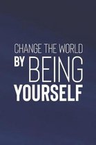 Change The World By Being Yourself