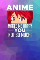 Anime makes me happy You not so much!