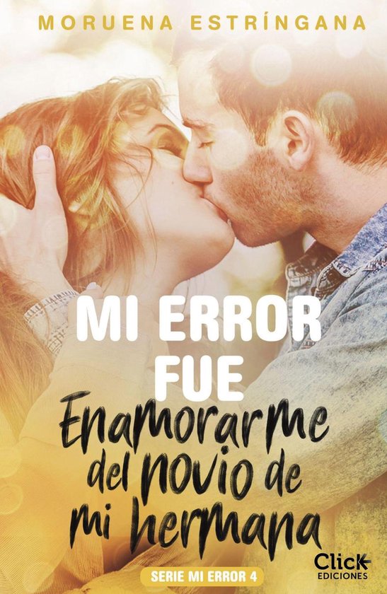 Mi error - Mi error fue enamorarme del novio de mi hermana. Serie Mi error 4