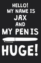 Hello! My Name Is JAX And My Pen Is Huge!