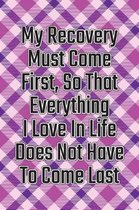 My Recovery Must Come First, So That Everything I Love in Life Does Not Have to Come Last