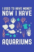 I Used to Have Money Now I Have Aquariums
