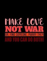 Make Love Not War Or, Find Someone, Marry Them And You Can Do Both!