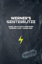 Werner's Geistesblitze - Dinge, die du nicht verstehen w rdest, also - Finger weg! Private