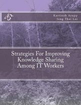 Strategies For Improving Knowledge Sharing Among IT Workers