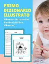 Primo Dizionario Illustrato Albanese Italiano Per Bambini (Italian - Albanian)