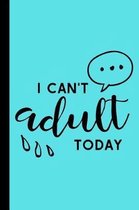 I Cant Adult Today