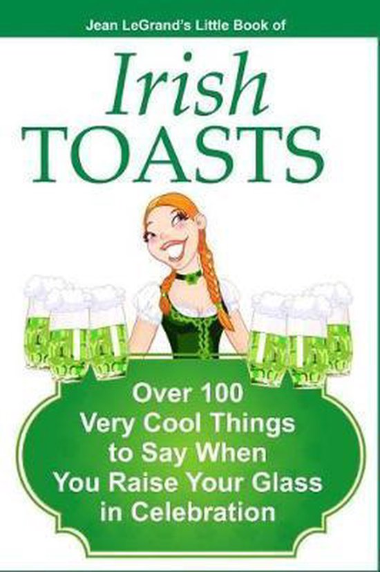 IRISH TOASTS - Over 100 Very Cool Things to Say When You Rai ... - cover
