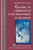 Currents in Comparative Romance Languages and Literatures 254 - Gautier, au carrefour de l’âme romantique et décadente