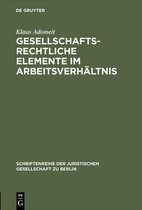 Schriftenreihe der Juristischen Gesellschaft Zu Berlin- Gesellschaftsrechtliche Elemente im Arbeitsverhältnis