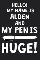 Hello! My Name Is ALDEN And My Pen Is Huge!