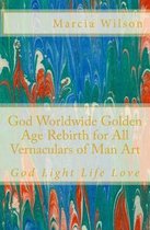 God Worldwide Golden Age Rebirth for All Vernaculars of Man Art
