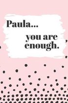 Paula You are Enough