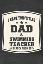 I Have Two Titles Dad & Swimming Teacher And I Rock Them Both