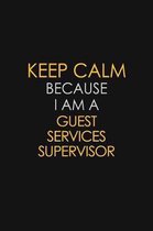 Keep Calm Because I Am A Guest Services Supervisor