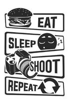 Eat Sleep Shoot Repeat