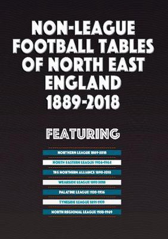 Non-League Football Tables of North East England 1889-2018 - cover