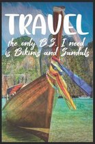 Travel the only B.S I need is Bikinis and Sandals