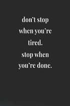Don't Stop When You're Tired. Stop When You're Done.