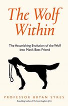 The Wolf Within The Astonishing Evolution of Mans Best Friend