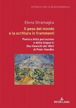 Interkulturelle Begegnungen. Studien zum Literatur- und Kulturtransfer 26 - Il peso del mondo e la scrittura in frammenti