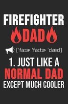 Firefighter Dad 1. Just Like Normal Dad Except Much Cooler