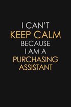 I Can't Keep Calm Because I Am A Purchasing Assistant