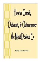 How to Outwit, Outsmart, & Outmaneuver the Most Devious Ex