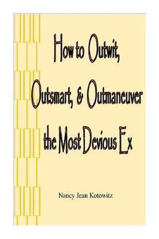 How to Outwit, Outsmart, & Outmaneuver the Most Devious Ex - cover