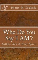 Who Do You Say I AM ?
