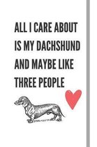 All I Care About Is My Dachshund And Maybe Like Three People