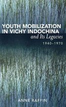 Youth Mobilization in Vichy Indochina and Its Legacies, 1940 to 1970