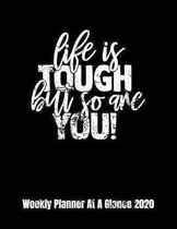 Life Is Tough But So Are You! Weekly Planner At A Glance 2020