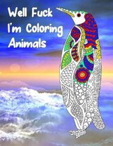 Well Fuck I'm Coloring Animals