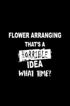 Flower Arranging That's a Horrible Idea What Time?