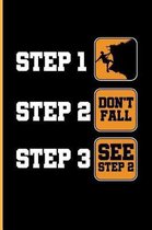 Step 1 Climb Step 2 Don't Fall Step 3 See Step 2