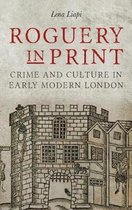 Roguery in Print – Crime and Culture in Early Modern London