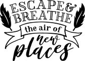 Muurtekst muursticker Escape and breathe the air of new places