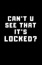 Can't U See That It's Locked