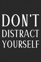 Don't Distract Yourself