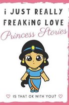 I Just Really Freaking Love Princess Stories. Is That OK With You?