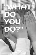 what Do You Do?