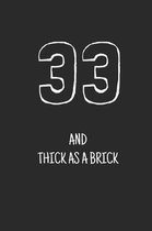 33 and thick as a brick