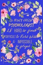 A Truly Great Psychologist Is Hard To Find Difficult To Part With & Impossible To Forget