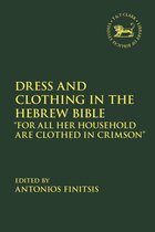 The Library of Hebrew Bible/Old Testament Studies - Dress and Clothing in the Hebrew Bible