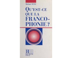 Qu'est-ce que la francophonie ?