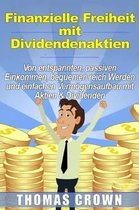 Finanzielle Freiheit mit Dividendenaktien - Von entspannten, passiven Einkommen, bequemen reich Werden und einfachen Verm gensaufbau mit Aktien & Dividenden